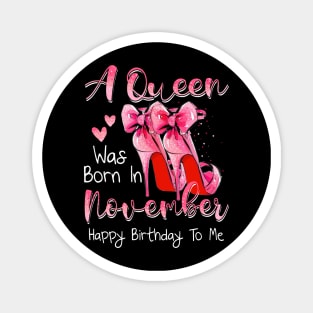 A Queen Was Born In November Happy Birthday To Me Magnet